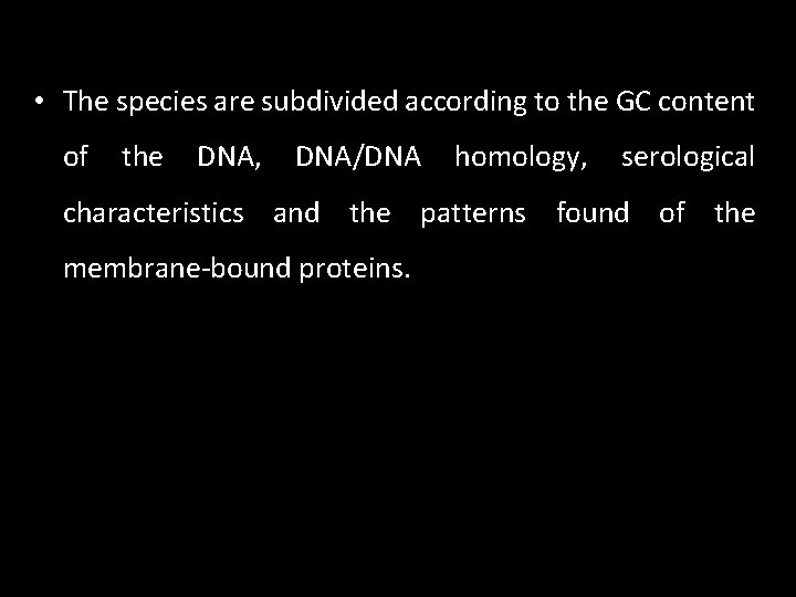  • The species are subdivided according to the GC content of the DNA,