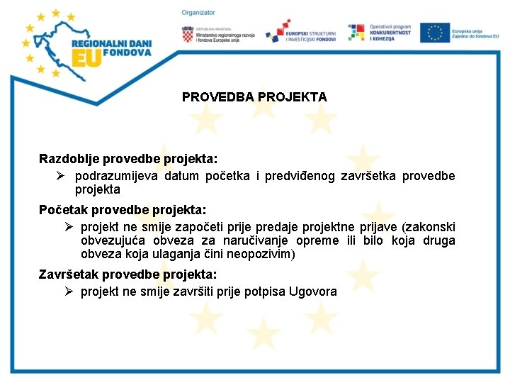 PROVEDBA PROJEKTA Razdoblje provedbe projekta: Ø podrazumijeva datum početka i predviđenog završetka provedbe projekta