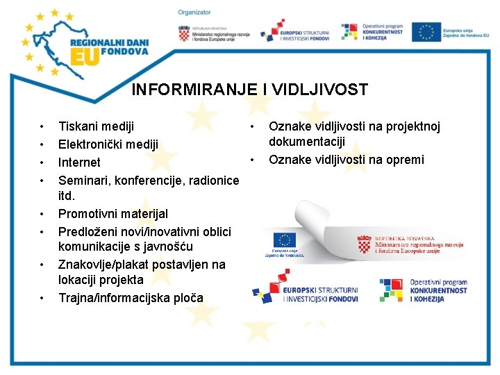 INFORMIRANJE I VIDLJIVOST • • Tiskani mediji • Elektronički mediji • Internet Seminari, konferencije,