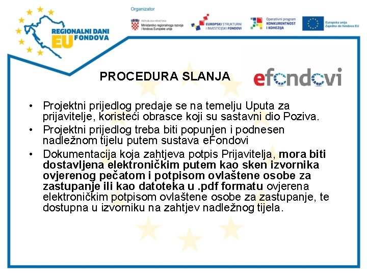 PROCEDURA SLANJA • Projektni prijedlog predaje se na temelju Uputa za prijavitelje, koristeći obrasce