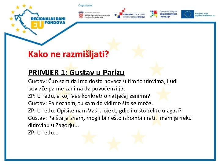 Kako ne razmišljati? PRIMJER 1: Gustav u Parizu Gustav: Čuo sam da ima dosta