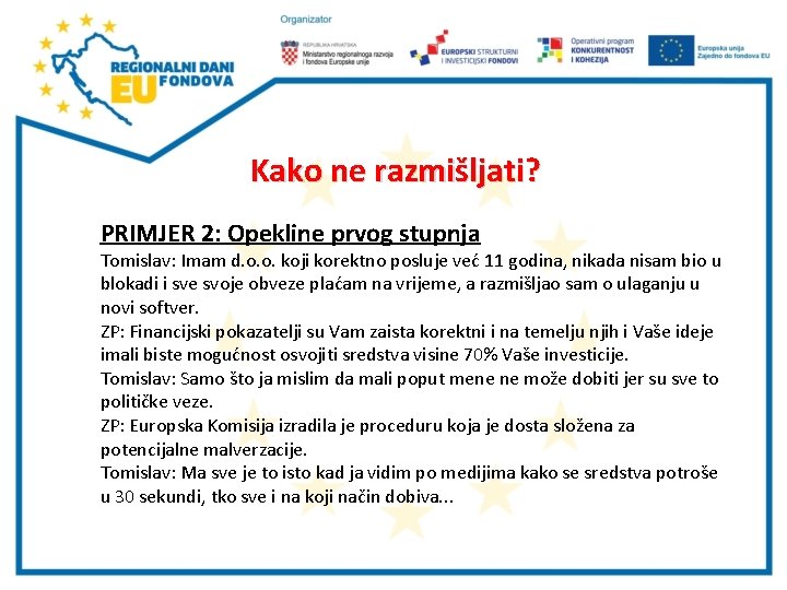 Kako ne razmišljati? PRIMJER 2: Opekline prvog stupnja Tomislav: Imam d. o. o. koji