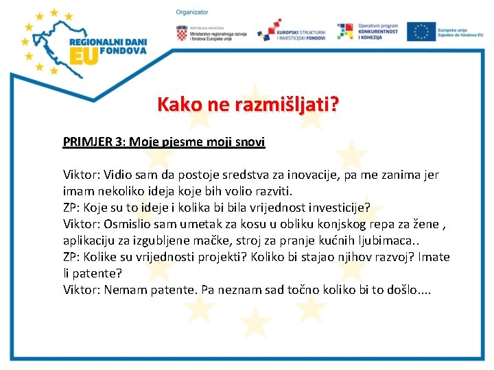 Kako ne razmišljati? PRIMJER 3: Moje pjesme moji snovi Viktor: Vidio sam da postoje