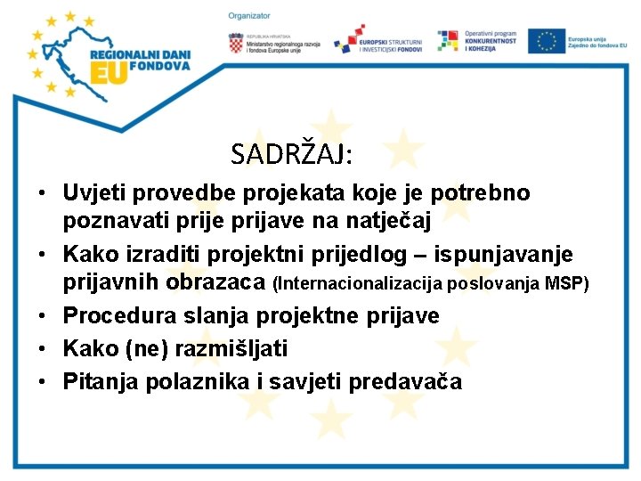 SADRŽAJ: • Uvjeti provedbe projekata koje je potrebno poznavati prije prijave na natječaj •