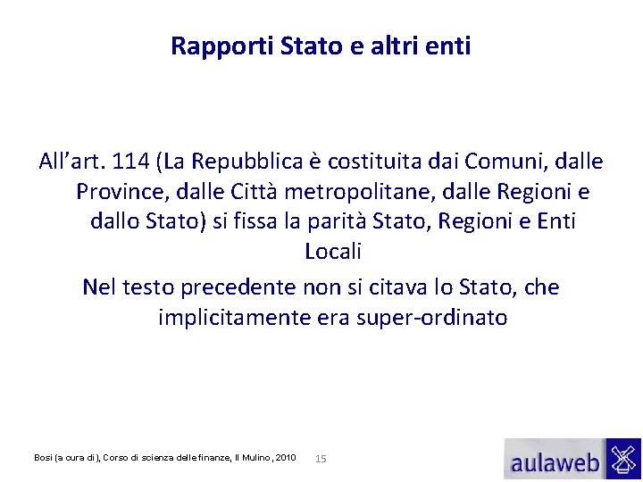 Rapporti Stato e altri enti All’art. 114 (La Repubblica è costituita dai Comuni, dalle