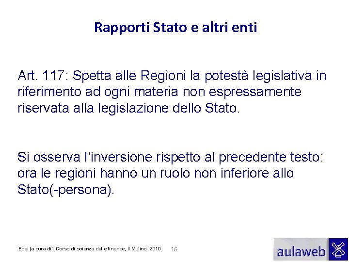 Rapporti Stato e altri enti Art. 117: Spetta alle Regioni la potestà legislativa in