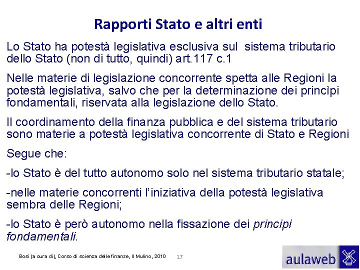 Rapporti Stato e altri enti Lo Stato ha potestà legislativa esclusiva sul sistema tributario