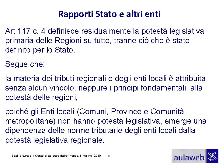 Rapporti Stato e altri enti Art 117 c. 4 definisce residualmente la potestà legislativa