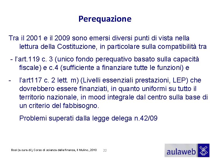 Perequazione Tra il 2001 e il 2009 sono emersi diversi punti di vista nella