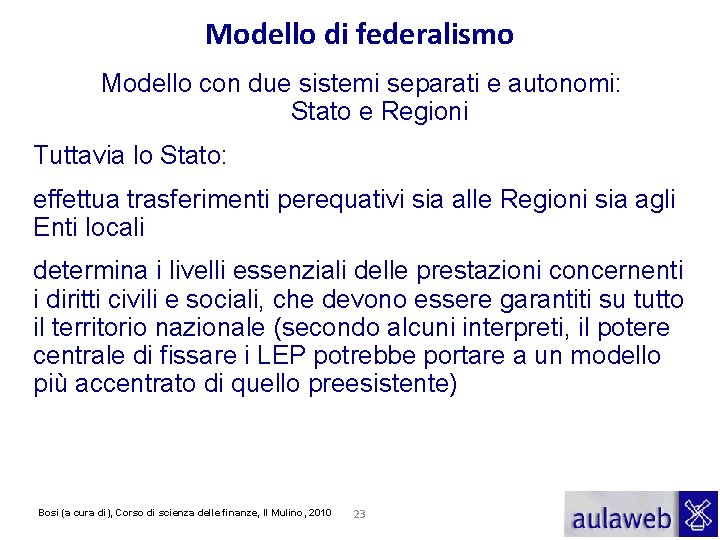 Modello di federalismo Modello con due sistemi separati e autonomi: Stato e Regioni Tuttavia