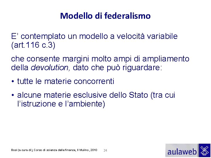 Modello di federalismo E’ contemplato un modello a velocità variabile (art. 116 c. 3)