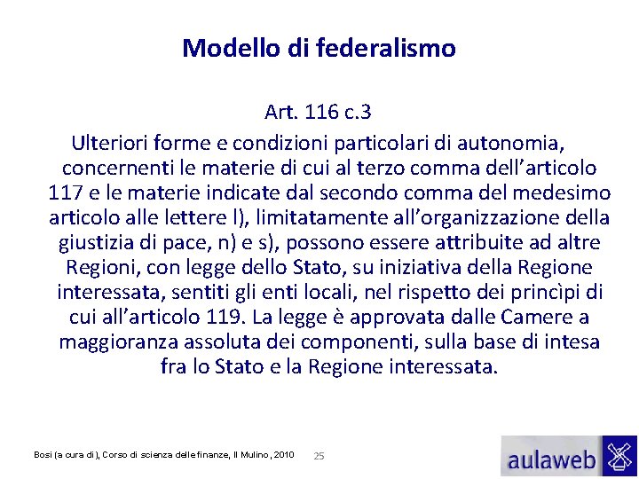 Modello di federalismo Art. 116 c. 3 Ulteriori forme e condizioni particolari di autonomia,