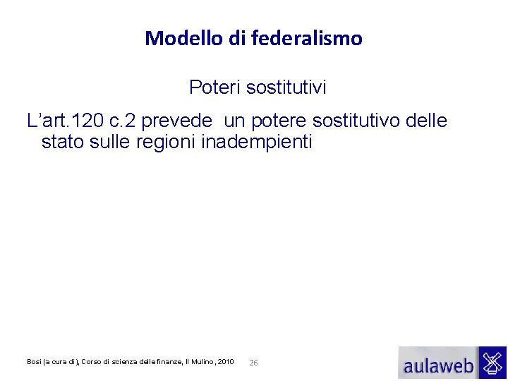 Modello di federalismo Poteri sostitutivi L’art. 120 c. 2 prevede un potere sostitutivo delle