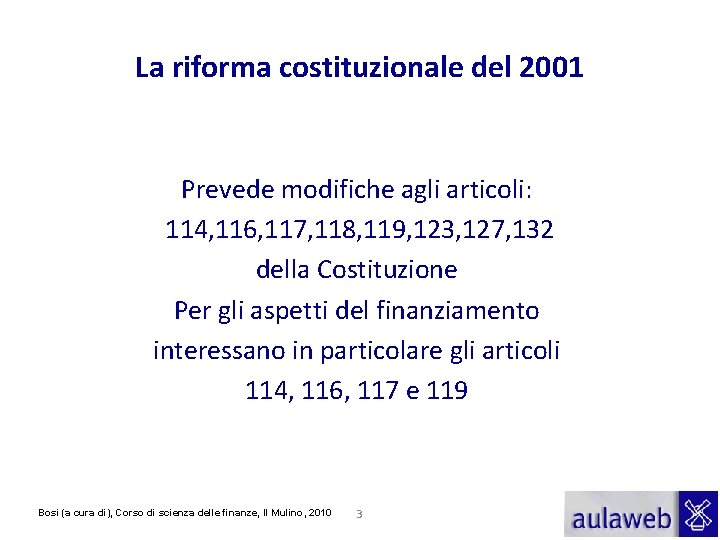 La riforma costituzionale del 2001 Prevede modifiche agli articoli: 114, 116, 117, 118, 119,