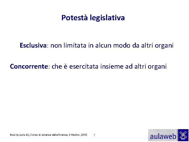 Potestà legislativa Esclusiva: non limitata in alcun modo da altri organi Concorrente: che è