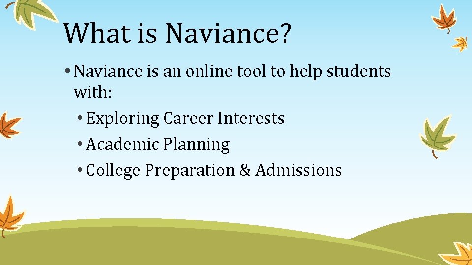 What is Naviance? • Naviance is an online tool to help students with: •