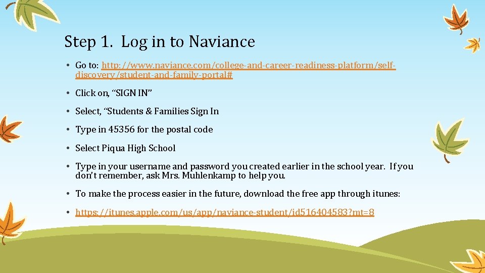 Step 1. Log in to Naviance • Go to: http: //www. naviance. com/college-and-career-readiness-platform/selfdiscovery/student-and-family-portal# •