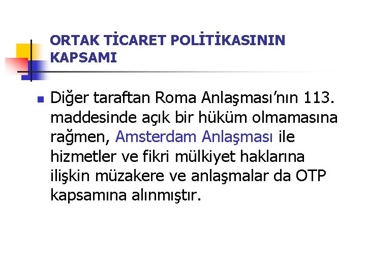 ORTAK TİCARET POLİTİKASININ KAPSAMI n Diğer taraftan Roma Anlaşması’nın 113. maddesinde açık bir hüküm