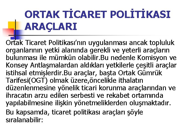 ORTAK TİCARET POLİTİKASI ARAÇLARI Ortak Ticaret Politikası’nın uygulanması ancak topluluk organlarının yetki alanında gerekli