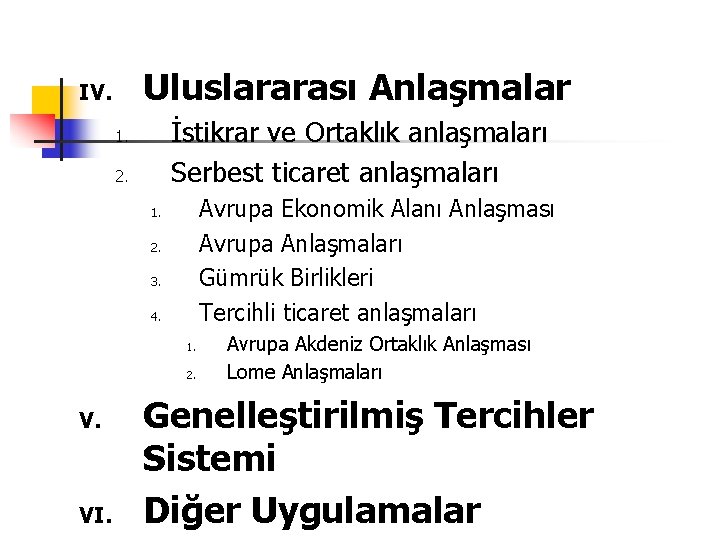 Uluslararası Anlaşmalar IV. İstikrar ve Ortaklık anlaşmaları Serbest ticaret anlaşmaları 1. 2. Avrupa Ekonomik