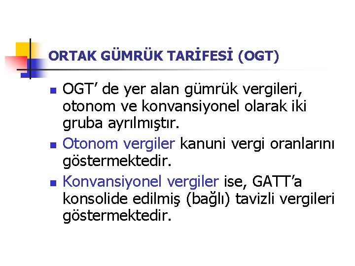 ORTAK GÜMRÜK TARİFESİ (OGT) n n n OGT’ de yer alan gümrük vergileri, otonom