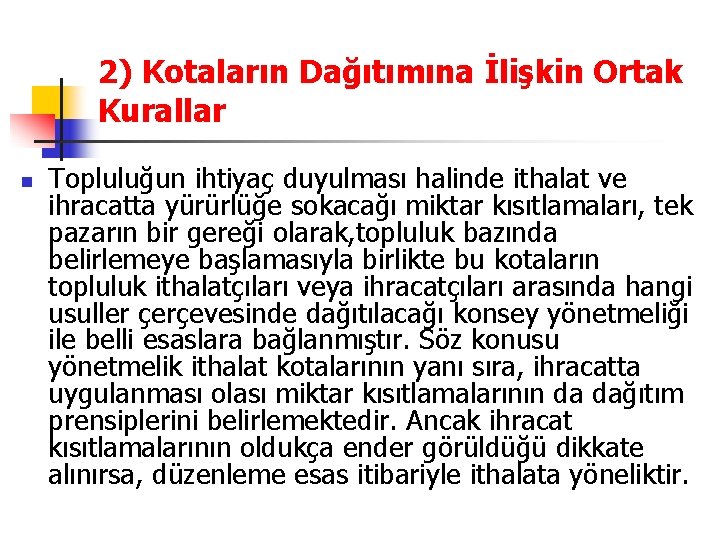 2) Kotaların Dağıtımına İlişkin Ortak Kurallar n Topluluğun ihtiyaç duyulması halinde ithalat ve ihracatta