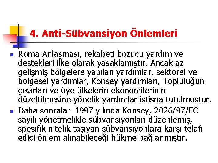 4. Anti-Sübvansiyon Önlemleri n n Roma Anlaşması, rekabeti bozucu yardım ve destekleri ilke olarak