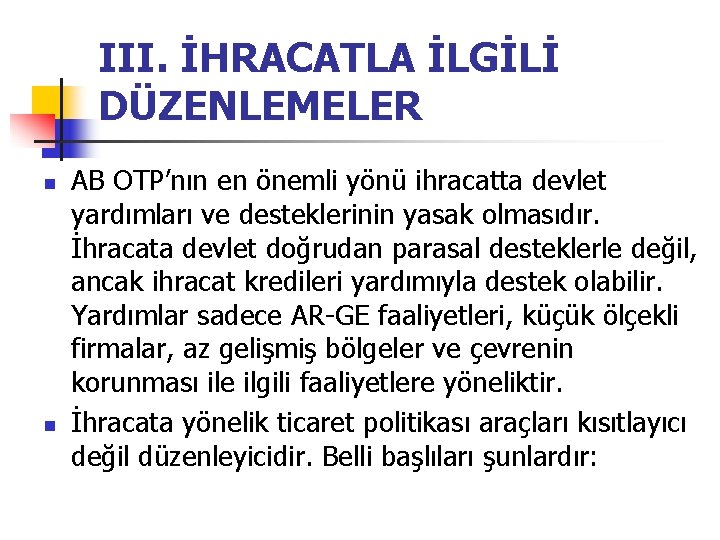 III. İHRACATLA İLGİLİ DÜZENLEMELER n n AB OTP’nın en önemli yönü ihracatta devlet yardımları