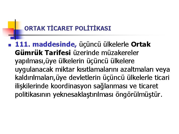 ORTAK TİCARET POLİTİKASI n 111. maddesinde, üçüncü ülkelerle Ortak Gümrük Tarifesi üzerinde müzakereler yapılması,