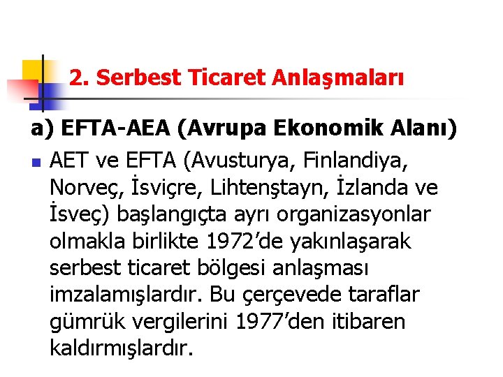 2. Serbest Ticaret Anlaşmaları a) EFTA-AEA (Avrupa Ekonomik Alanı) n AET ve EFTA (Avusturya,