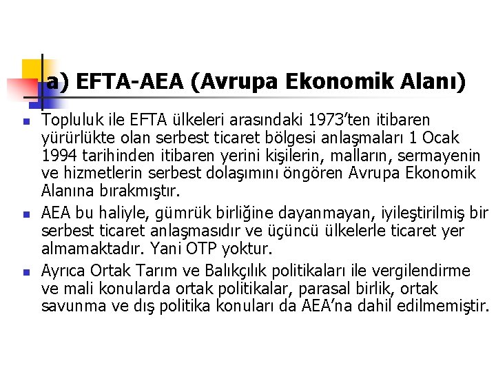 a) EFTA-AEA (Avrupa Ekonomik Alanı) n n n Topluluk ile EFTA ülkeleri arasındaki 1973’ten