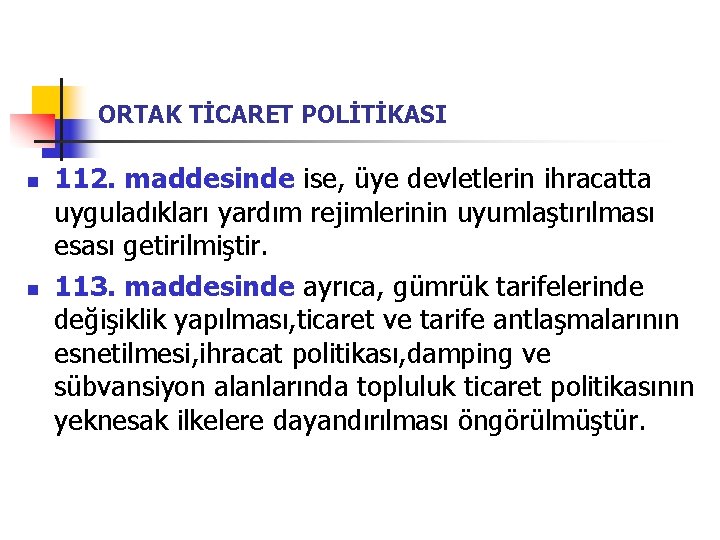 ORTAK TİCARET POLİTİKASI n n 112. maddesinde ise, üye devletlerin ihracatta uyguladıkları yardım rejimlerinin