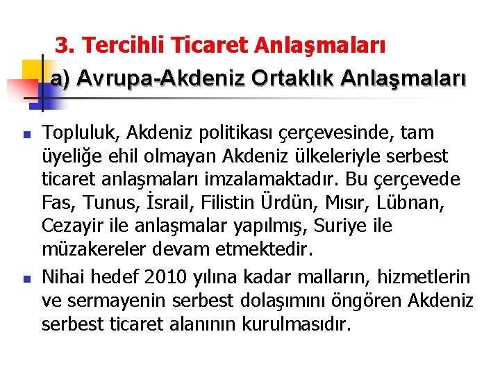 3. Tercihli Ticaret Anlaşmaları a) Avrupa-Akdeniz Ortaklık Anlaşmaları n n Topluluk, Akdeniz politikası çerçevesinde,