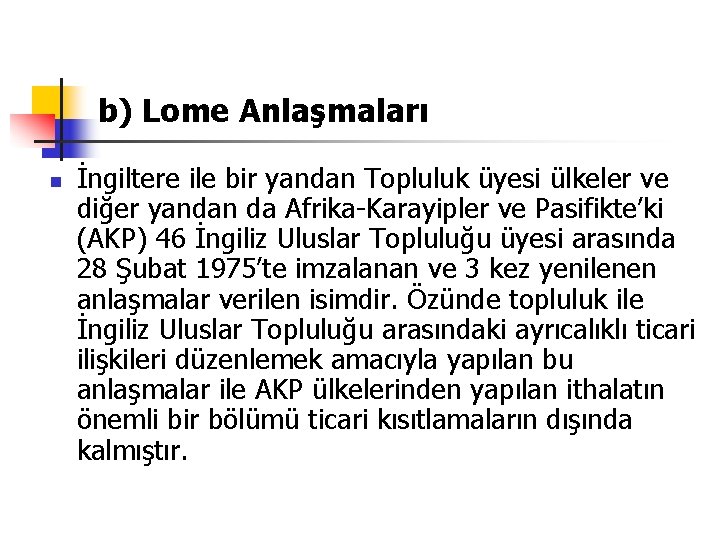 b) Lome Anlaşmaları n İngiltere ile bir yandan Topluluk üyesi ülkeler ve diğer yandan