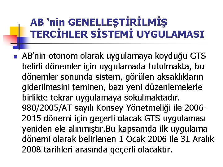 AB ‘nin GENELLEŞTİRİLMİŞ TERCİHLER SİSTEMİ UYGULAMASI n AB’nin otonom olarak uygulamaya koyduğu GTS belirli