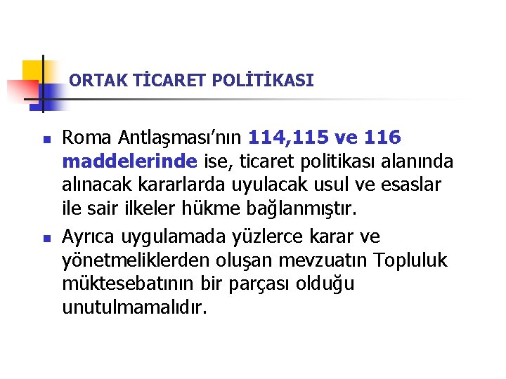 ORTAK TİCARET POLİTİKASI n n Roma Antlaşması’nın 114, 115 ve 116 maddelerinde ise, ticaret