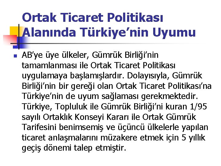 Ortak Ticaret Politikası Alanında Türkiye’nin Uyumu n AB’ye ülkeler, Gümrük Birliği’nin tamamlanması ile Ortak
