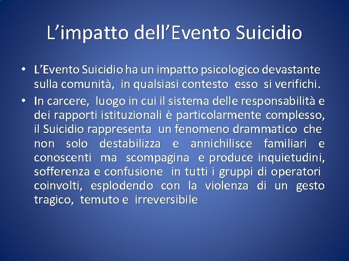 L’impatto dell’Evento Suicidio • L’Evento Suicidio ha un impatto psicologico devastante sulla comunità, in