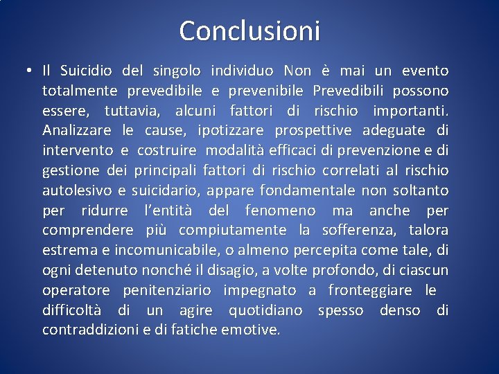 Conclusioni • Il Suicidio del singolo individuo Non è mai un evento totalmente prevedibile