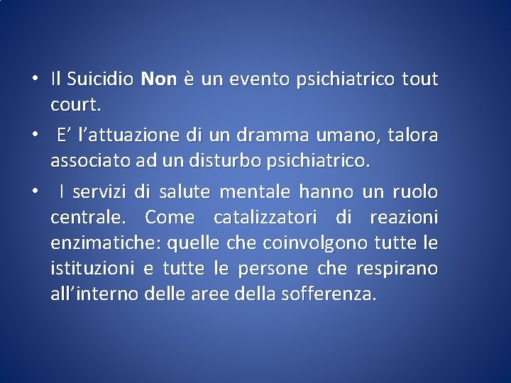 • Il Suicidio Non è un evento psichiatrico tout court. • E’ l’attuazione