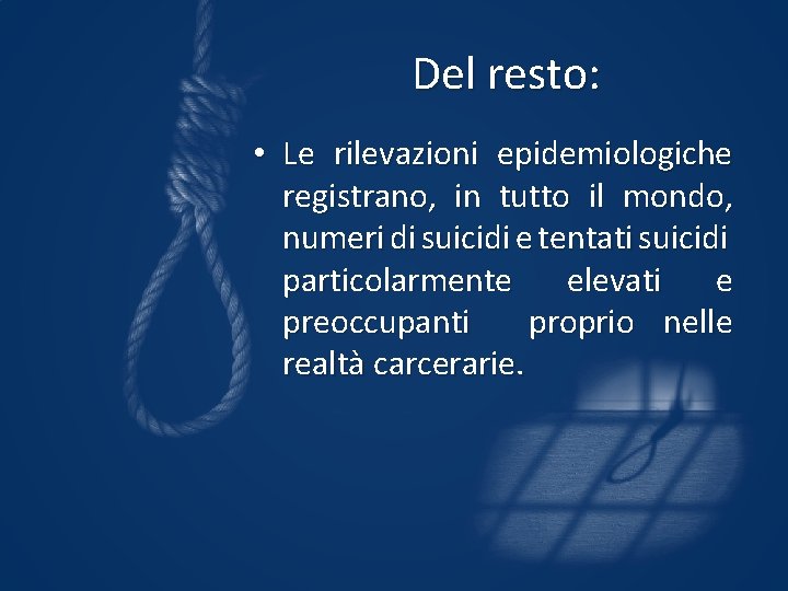 Del resto: • Le rilevazioni epidemiologiche registrano, in tutto il mondo, numeri di suicidi