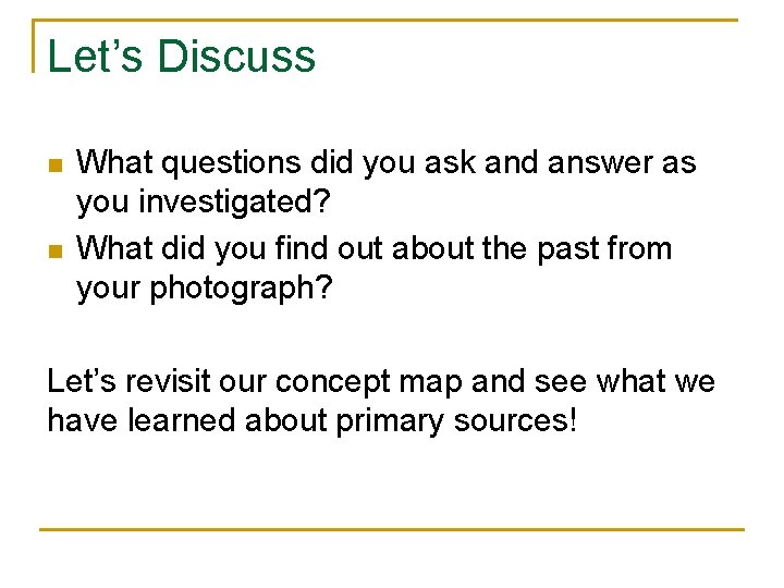Let’s Discuss n n What questions did you ask and answer as you investigated?