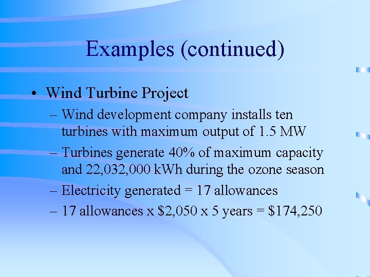 Examples (continued) • Wind Turbine Project – Wind development company installs ten turbines with