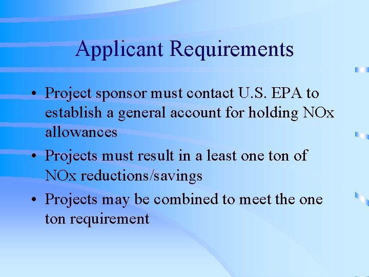 Applicant Requirements • Project sponsor must contact U. S. EPA to establish a general