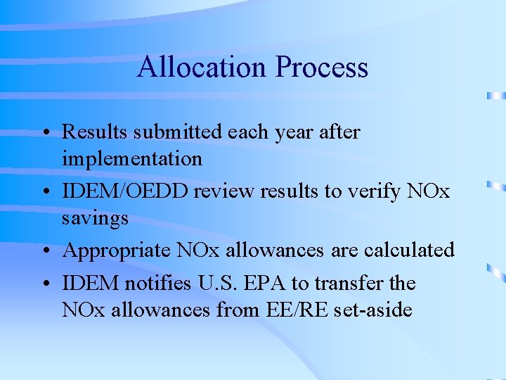 Allocation Process • Results submitted each year after implementation • IDEM/OEDD review results to