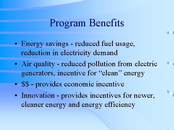 Program Benefits • Energy savings - reduced fuel usage, reduction in electricity demand •