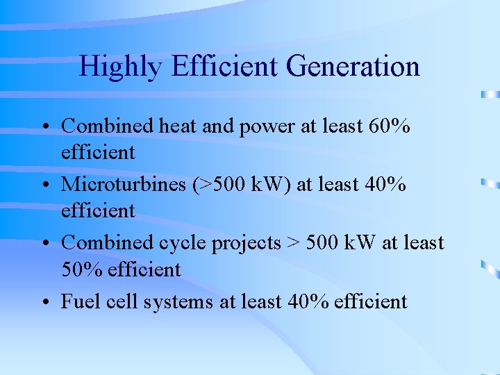 Highly Efficient Generation • Combined heat and power at least 60% efficient • Microturbines