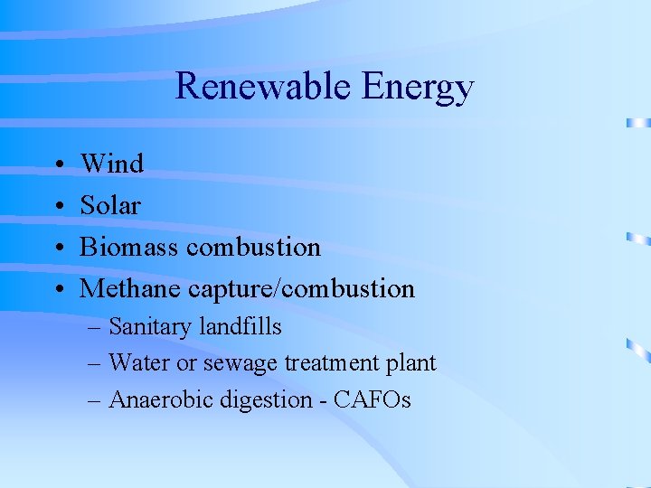 Renewable Energy • • Wind Solar Biomass combustion Methane capture/combustion – Sanitary landfills –