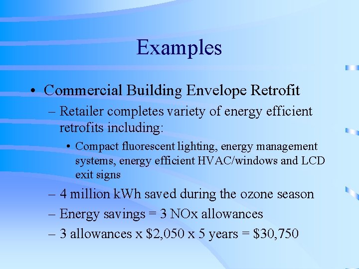 Examples • Commercial Building Envelope Retrofit – Retailer completes variety of energy efficient retrofits