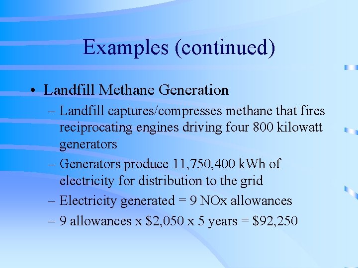 Examples (continued) • Landfill Methane Generation – Landfill captures/compresses methane that fires reciprocating engines